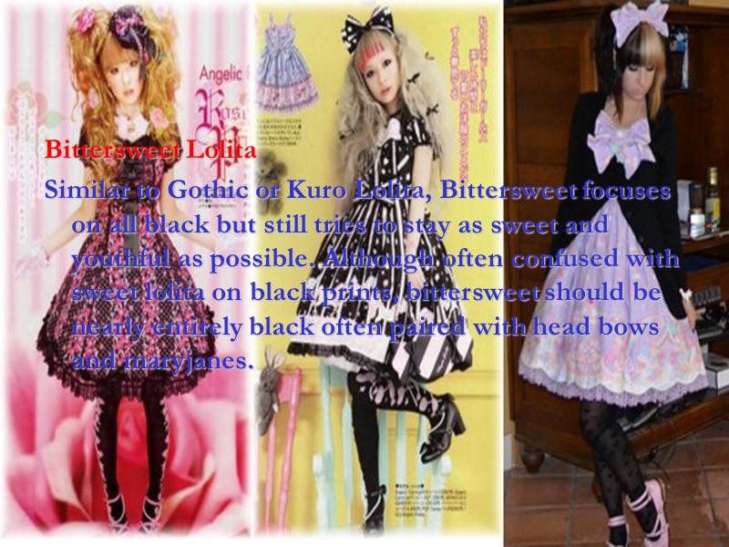Bittersweet Lolita Similar to Gothic or Kuro Lolita, Bittersweet focuses on all black but